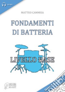 Fondamenti di batteria. Livello base libro di Cammisa Matteo