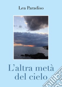 L'altra metà del cielo libro di Paradiso Lea