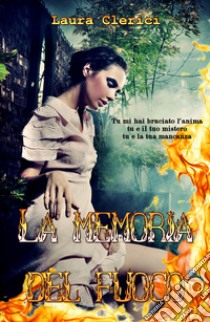 La memoria del fuoco libro di Clerici Laura