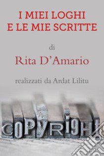 I miei loghi e le mie scritte. Ediz. illustrata libro di D'Amario Rita