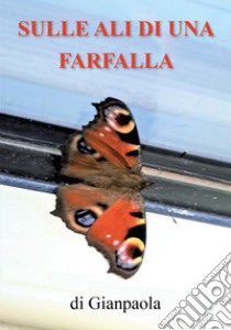 Sulle ali di una farfalla libro di Gianpaola