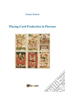 Playing-card production in Florence libro di Pratesi Franco