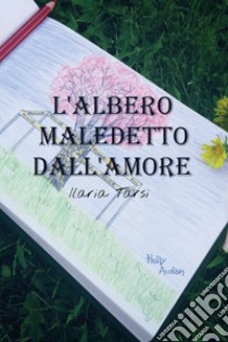 L'albero maledetto dall'amore libro di Tarsi Ilaria