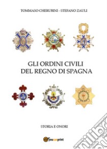 Gli ordini civili del regno di Spagna. Storia e onori libro di Cherubini Tommaso; Zauli Stefano