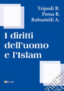 I diritti dell'uomo e l'islam libro di Tripodi R.; Perna B.; Robustelli A.