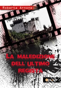 La maledizione dell'ultimo regista libro di Arnone Roberta