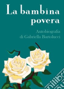 La bambina povera libro di Bartolucci Gabriella