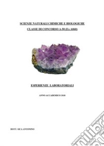 Scienze naturali chimiche e biologiche. Classe di concorso A-50 (ex A060). Esperienze laboratoriali libro di Sica Antonino