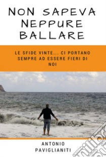 Non sapeva neppure ballare libro di Paviglianiti Antonio