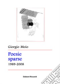 Poesie sparse 1989-2008 libro di Moio Giorgio