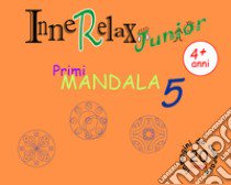 Primi mandala. InneRelax Junior. Ediz. illustrata. Vol. 5 libro di Roti Roberto