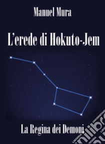 L'erede di Hokuto-Jem. La regina dei demoni libro di Mura Manuel