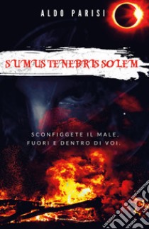 Sumus tenebris solem libro di Parisi Aldo