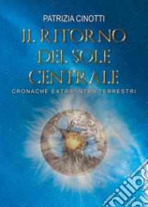 Il ritorno del sole centrale libro di Cinotti Patrizia