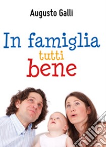 In famiglia tutti bene libro di Galli Augusto