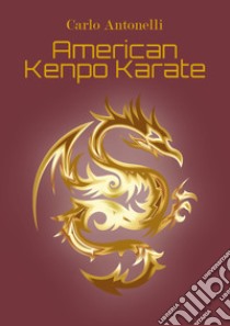 American kenpo karate. Ediz. italiana libro di Antonelli Carlo