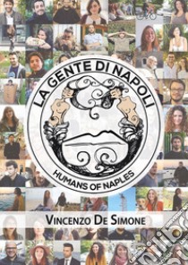 La gente di Napoli-Humans of Naples. Ediz. illustrata libro di De Simone Vincenzo