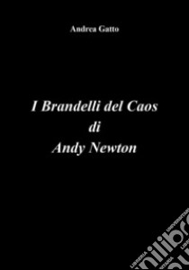 I brandelli del caos di Andy Newton libro di Gatto Andrea