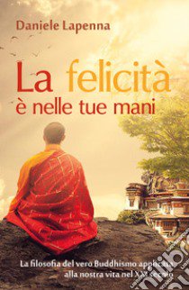 La felicità è nelle tue mani libro di Lapenna Daniele