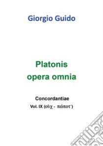 Platonis opera omnia. Concordantiae. Vol. 9 libro di Guido Giorgio