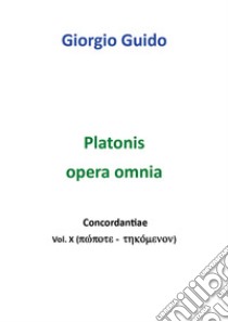 Platonis opera omnia. Concordantiae. Vol. 10: Pópote-tekómenon libro di Guido Giorgio
