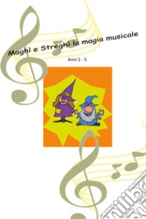 Maghì e Streghì. La magia musicale. Ediz. a colori libro di Panero Fabiola