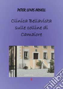 Clinica Bella Vista sulle colline di Camaiore libro di Arnell Peter Louis