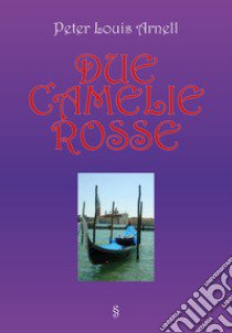 Due camelie rosse libro di Arnell Peter Louis