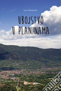 Ubojstvo u planinama libro di Montarolo Luca