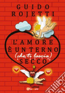 L'amore è un terno (che ti lascia) secco libro di Rojetti Guido