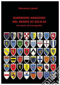 Guerrieri angioini nel Regno di Sicilia tra storia ed iconografia libro di Laneri Vincenzo