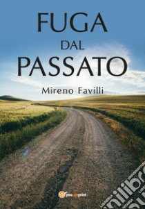 Fuga dal passato libro di Favilli Mireno