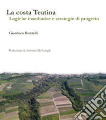 La costa teatina. Logiche insediative e strategie di progetto libro di Buzzelli Gianluca