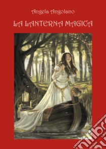 La lanterna magica libro di Angolano Angela