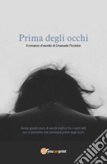 Prima degli occhi libro di Piccinino Emanuele