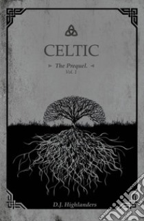 Celtic. The prequel. Ediz. italiana. Vol. 1 libro di Highlanders D. J.