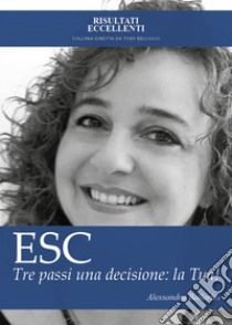 ESC. Tre passi una decisione: la tua! libro di Ballarini Alessandra