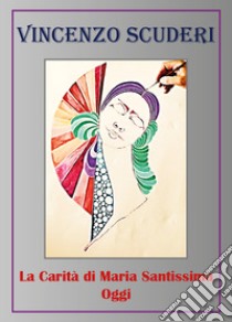 La carità di Maria santissima oggi libro di Scuderi Vincenzo