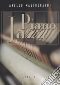 Piano Jazz. Vol. 1 libro di Mastronardi Angelo