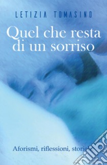 Quel che resta di un sorriso. Aforismi, riflessioni, storielle libro di Tomasino Letizia