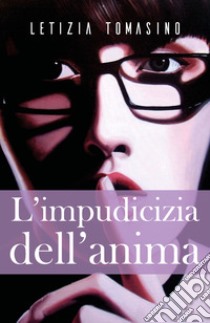 L'impudicizia dell'anima libro di Tomasino Letizia