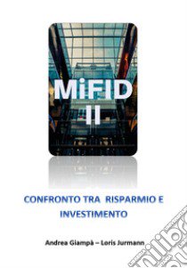 Mifid 2 Confronto tra risparmio e investimento libro di Giampà Andrea; Jurmann Loris