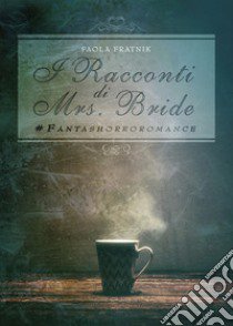 I racconti di Mrs. Bride #fantashorroromance libro di Fratnik Paola