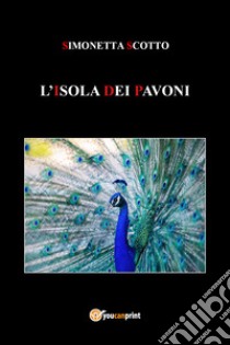 L'isola dei pavoni libro di Scotto Simonetta