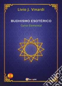 Budhismo esotérico. Curso elemental libro di Vinardi Livio J.