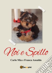 Noi e Spillo libro di Mia Carlo; Ansaldo Franco