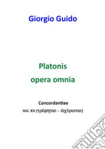 Platonis opera omnia. Concordantiae. Vol. 12 libro di Guido Giorgio