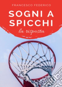 Sogni a spicchi. La risposta libro di Francesco Federico