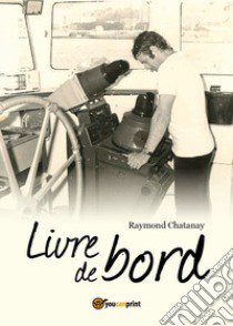 Livre de bord libro di Chatanay Raymond R.