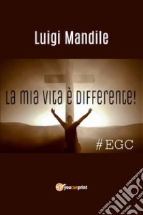 La mia vita è differente libro di Mandile Luigi